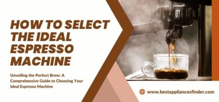 How to Select the Ideal Espresso Machine- In-Depth Guide